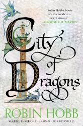 City of Dragons : Volume Three of the Rain Wilds Chronicles
