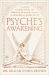 Psyche's Awakening : A Guide to Emotional and Somatic Healing Through the Wisdom of Greek Myth
