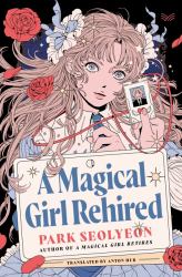A Magical Girl Rehired : A Novel