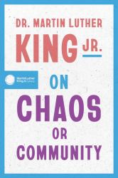 Dr. Martin Luther King Jr. on Chaos or Community