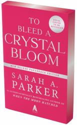 To Bleed a Crystal Bloom : A Novel