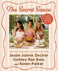 The Secret Sauce : A Family Cookbook Seasoned with Love