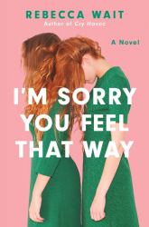 I'm Sorry You Feel That Way : A Novel