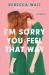 I'm Sorry You Feel That Way : A Novel I'm Sorry You Feel That Way : A Novel