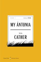 My Antonia American Classics Edition : A Novel