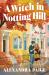 A Witch in Notting Hill : A Novel A Witch in Notting Hill : A Novel