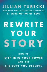 Rewrite Your Story : How to Step into Your Power and Get the Love You Deserve