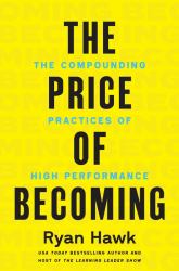 The Price of Becoming : The Compounding Practices of High Performance