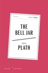 The Bell Jar American Classics Edition : A Novel