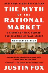 The Myth of the Rational Market Revised Edition : A History of Risk, Reward, and Delusion on Wall Street