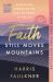 Faith Still Moves Mountains : Miraculous Stories of the Healing Power of Prayer