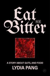 Eat Bitter : A Story about Guts, and Food