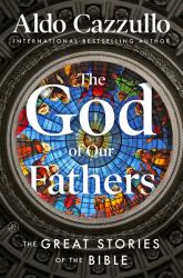 The God of Our Fathers : The Great Stories of the Bible