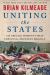 Uniting the States : Six Crucial Moments That Forged the American Miracle