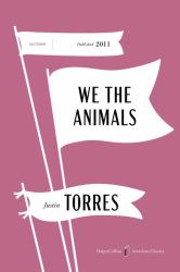 We the Animals American Classics Edition : A Novel