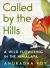 Called by the Hills : A Wild Flowering in the Himalaya