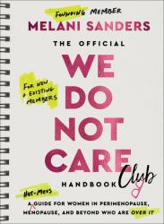 The Official We Do Not Care Club Handbook : A Hot-Mess Guide for Women in Perimenopause, Menopause, and Beyond Who Are over It