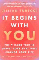 It Begins with You : The 9 Hard Truths about Love That Will Change Your Life