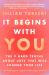 It Begins with You : The 9 Hard Truths about Love That Will Change Your Life It Begins with You : The 9 Hard Truths about Love That Will Change Your Life