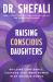 Raising Conscious Daughters : Building Confidence, Courage, and Inner Power in an Anxious World