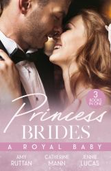 Princess Brides: a Royal Baby : Baby Bombshell for the Doctor Prince / His Pregnant Princess Bride / the Heir the Prince Secures