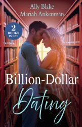 Billion-Dollar Dating : Fake Dating the Italian Heir (Italians of Vermillion) / Cinderella's Bargain with the Billionaire