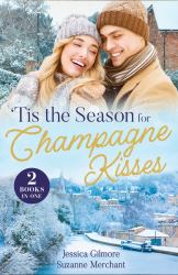 'Tis the Season for Champagne Kisses : Prideful Billionaire for Christmas / a Holly Jolly Royal Ruse