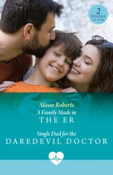 A Family Made in the Er / Single Dad for the Daredevil Doctor : A Family Made in the ER (Coastside ER) / Single Dad for the Daredevil Doctor (Coastside ER)