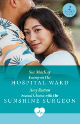 Enemy on Her Hospital Ward / Second Chance with His Sunshine Surgeon : Enemy on Her Hospital Ward / Second Chance with His Sunshine Surgeon