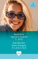 Vegas Doc's Accidental 'I Do' / Doctor's Emergency Fiancée : Vegas Doc's Accidental 'I Do' / Doctor's Emergency Fiancée