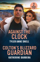 Against the Clock / Colton's Blizzard Guardian : Against the Clock (Small Town Last Stand) / Colton's Blizzard Guardian (the Coltons of Dark Canyon)