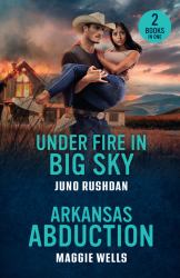 Under Fire in Big Sky / Arkansas Abduction : Under Fire in Big Sky (Ironside Protection Services) / Arkansas Abduction (Arkansas Special Agents)
