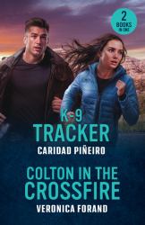 K-9 Tracker / Colton in the Crossfire : K-9 Tracker (Crooked Pass Security: K9 Division) / Colton in the Crossfire (the Coltons of North Dakota)