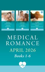 Medical Romance April 2026 Books 1-6 : Forbidden Nurse Next Door / Doctor Boss with Benefits / Surgeon's Second Time Lucky / Onboard and off Limits / Found: Their Forever Family / Dr. Hart's Romance Rematch