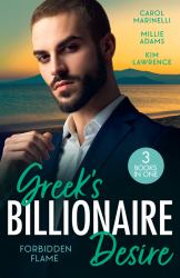 Greek's Billionaire Desire: Forbidden Flame : Forbidden to the Powerful Greek (Cinderellas of Convenience) / His Secretly Pregnant Cinderella / Her Forbidden Awakening in Greece