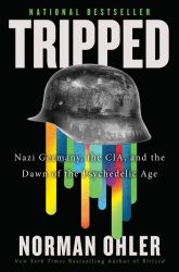 Tripped : Nazi Germany, the CIA, and the Dawn of the Psychedelic Age