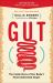 Gut : The Inside Story of Our Body's Most Underrated Organ