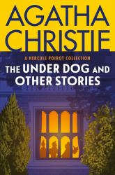 The under Dog and Other Stories : A Hercule Poirot Collection: the Official Authorized Edition