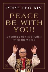 Peace Be with You! : My Words to the Church and to the World