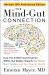 The Mind-Gut Connection (10th Anniversary Edition) : How the Hidden Conversation Within Our Bodies Impacts Our Mood, Our Choices, and Our Overall Health