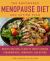The Empowered Menopause Diet and Action Plan : Recipes and Meal Plans to Thrive Through Perimenopause, Menopause, and Beyond
