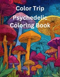 Color Trip: Psychedelic Coloring Book