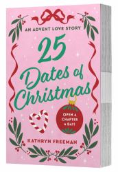 25 Dates of Christmas : An Advent Love Story