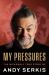 My Pressures : The Bizarrely True Story of Andy Serkis