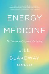 Energy Medicine : The Science and Mystery of Healing