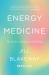Energy Medicine : The Science and Mystery of Healing