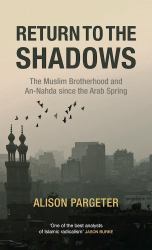 Return to the Shadows : The Muslim Brotherhood and an-Nahda since the Arab Spring