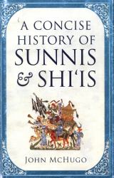 A Concise History of Sunnis and Shiis : Autocracy, Neo-Liberalism and the Disintegration of a State