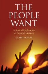The People Want : A Radical Exploration of the Arab Uprising