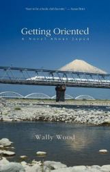 Getting Oriented : A Novel about Japan